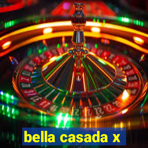 bella casada x